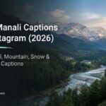 320+ Manali Captions for Instagram (2026) | Best Travel, Mountain, Snow & Adventure Captions