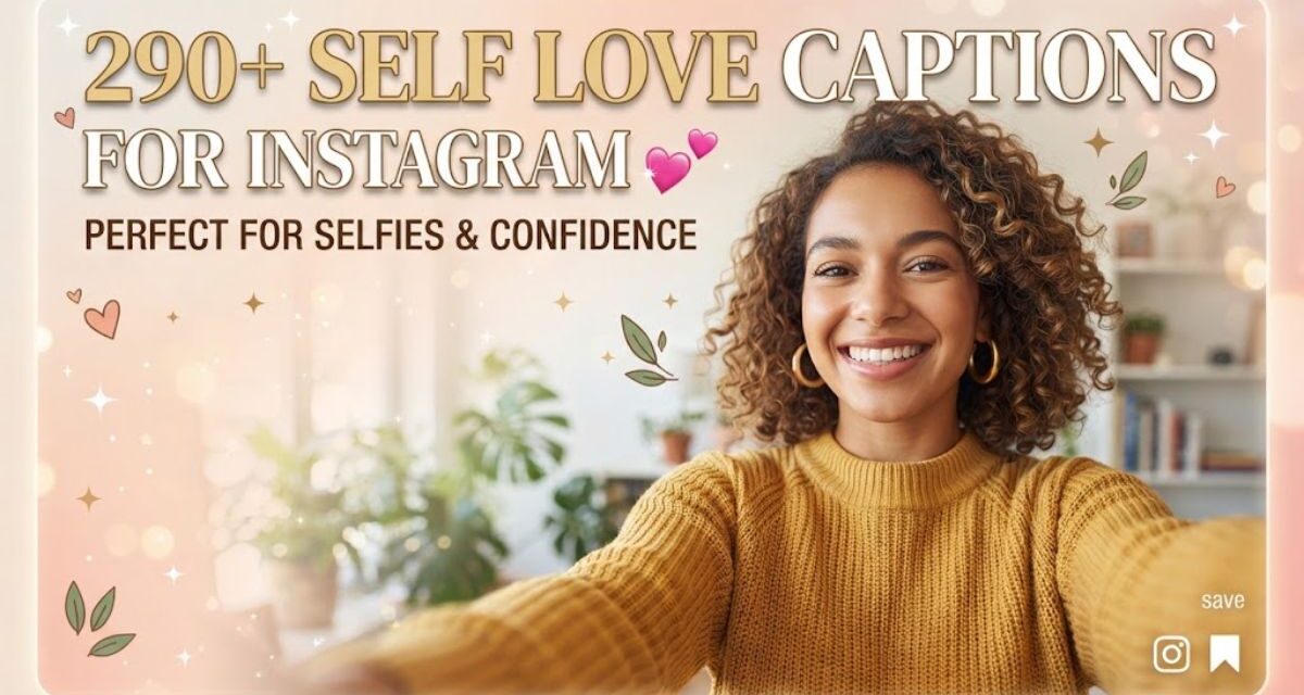 290+ Self Love Captions for Instagram 💕 Perfect for Selfies & Confidence