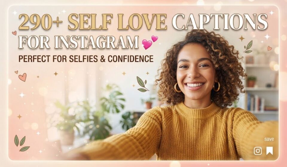 290+ Self Love Captions for Instagram 💕 Perfect for Selfies & Confidence
