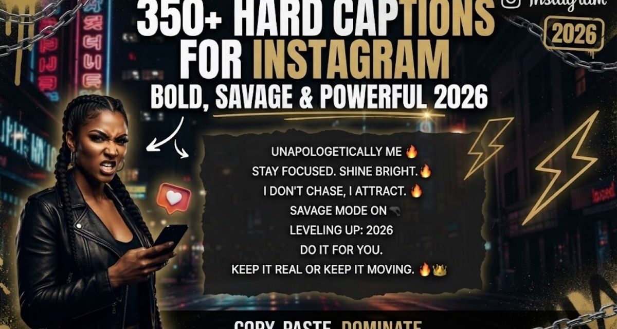 350+ Hard Captions for Instagram: Bold, Savage & Powerful 2026