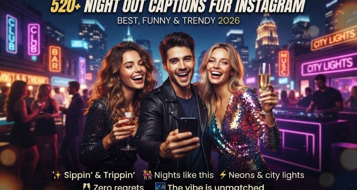 520+ Night Out Captions for Instagram: Best, Funny & Trendy 2026