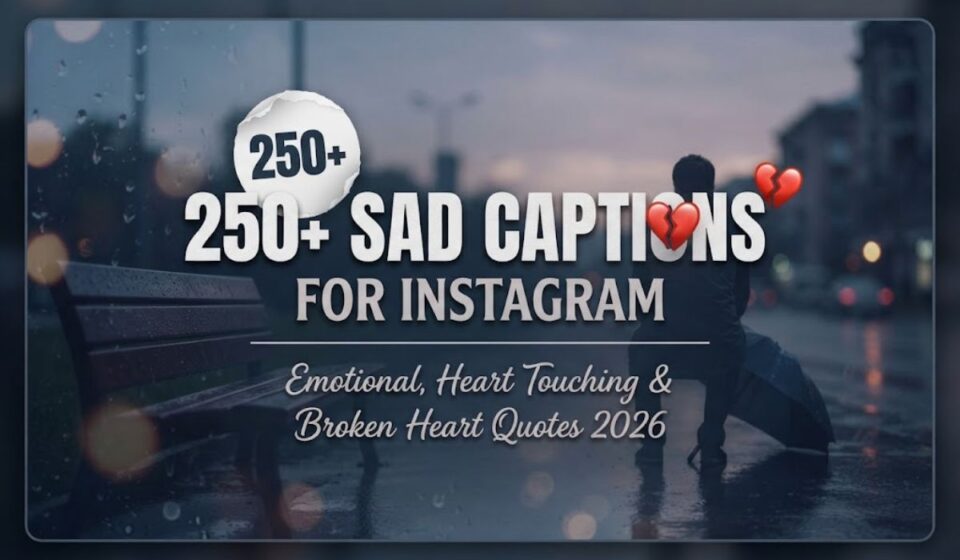 250+ Sad Captions for Instagram 💔 Emotional, Heart Touching & Broken Heart Quotes 2026