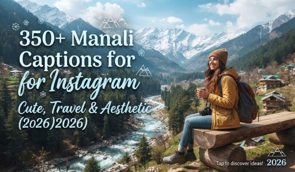 350+ Manali Captions for Instagram: Cute, Travel & Aesthetic Ideas (2026)